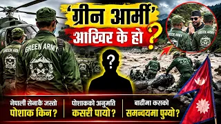 ग्रीन आर्मी’ आखिर के हो? नेपाली सेनाकै जस्तो पोशाक किन? बाढीमा कसले पठायो? New report