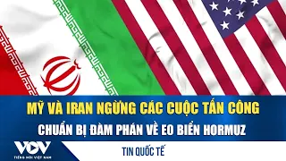 US and Iran Halt Attacks, Prepare for Talks on Strait of Hormuz | VOV