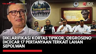 Diklarifikasi Kortas Tipikor, Oegroseno Dicecar 17 Pertanyaan terkait Lahan Sepolwan | IDXC UPDATE