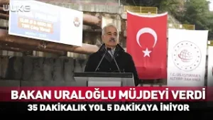 Bakan Uraloğlu Müjdeyi Verdi! 35 Dakikalık Yol 5 Dakikaya İniyor #Sondakika