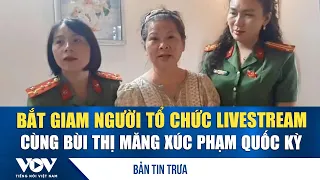Noon News 9/29: Person who organized livestream with Bui Thi Mang to insult the national flag arr...