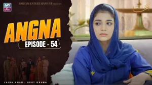 Angna Episode 54 | Laiba Khan | ARY Zindagi Drama