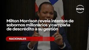 Milton Morrison revela intentos de sobornos millonarios y campaña de descrédito a su gestión