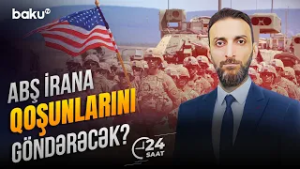 Vaşinqton İrana ordu yeridir? | Regionda son vəziyyət - 24 SAAT
