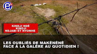 "KINDJI NDÉ, KINDJI NDJABI ET NYONHE : LES OUBLIÉS DE MAKÉNÉNÉ FACE À LA GALÈRE AU QUOTIDIEN !"