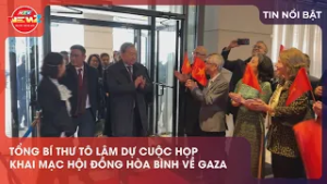 TỔNG BÍ THƯ TÔ LÂM DỰ CUỘC HỌP KHAI MẠC HỘI ĐỒNG HÒA BÌNH VỀ GAZA