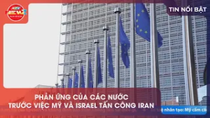 PHẢN ỨNG CỦA CÁC NƯỚC TRƯỚC VIỆC MỸ VÀ ISRAEL TẤN CÔNG IRAN