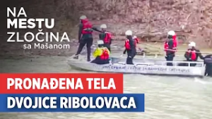 Pronađena tela dvojice ribolovaca | Na mestu zločina sa Mašanom