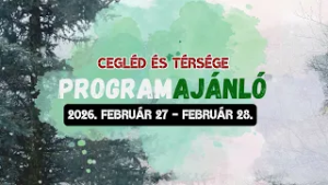 Cegléd és térsége programajánló 2026. február 27 - február 28.