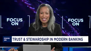 Focus On: Trust and Stewardship in Morden Banking