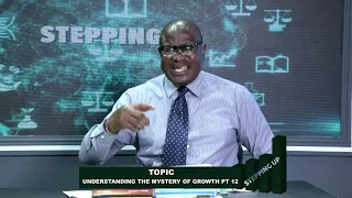 STEPPING UP || UNDERSTANDING THE MYSTERY OF GROWTH part 12