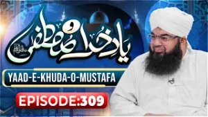 Yaad e Khuda-O-Mustafa Episode 309 | Maulana Ashfaq Attari Madani