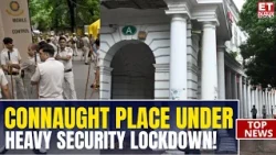 Janpath to Connaught Place on Alert! CJP Protest Triggers Security Tightening | Unusual Scenes!