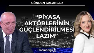 Günden Kalanlar - "Piyasa Aktörlerinin Güçlendirilmesi Lazım" | 24 Eylül 2026