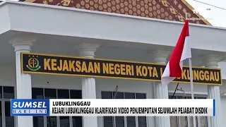 SOUTH SUMATRA TODAY - LUBUKLINGGAU DISTRICT ATTORNEY CLARIFIES VIDEO OF EDUCATION DEPARTMENT OFFI...