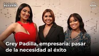Grey Padilla, empresaria: cómo pasar de la necesidad al éxito | KLK ESTÁ PASANDO