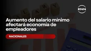 Aumento del salario mínimo afectará economía de empleadores, según Copardom