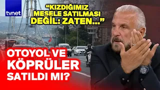 Mete Yarar: Yeni otobanlardaki fiyat yüzünden bezdik!