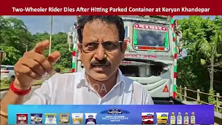 Two-Wheeler Rider Dies After Hitting Parked Container at Keryan Khandepar