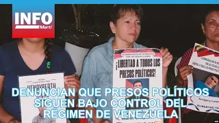 They denounce that political prisoners remain under the control of the Venezuelan regime