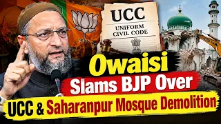 Owaisi Slams BJP Over UCC & Saharanpur Mosque Demolition