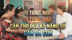 Đi từng ngõ, gõ từng nhà: Cần Thơ đưa kỹ năng số gần bà con | CT-TDT