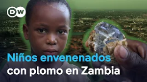 El legado tóxico de Zambia: La lucha contra el plomo