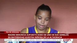 CDN Weekend | Mother alleges theft of one of her twins at La Altagracia maternity hospital