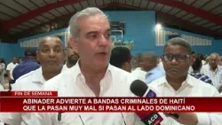 Abinader warns Haitian criminal gangs they will face severe consequences if they cross into Domin...