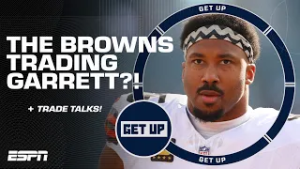 The Cleveland Browns SHOULD TRADE Myles Garrett if they get WHAT?! | Get Up