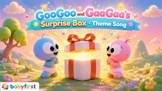 New Video! | GooGoo and GaaGaa's Surprise Box - Official Theme Song | Kids Songs | BabyFirst TV