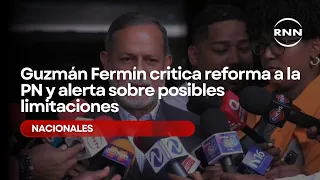 Guzmán Fermín criticizes National Police reform and warns of potential limitations