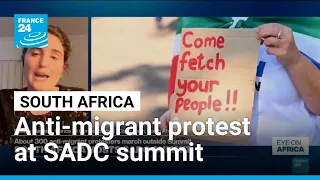 ‘Come fetch your people’: 300 anti-migrants protesters call out to SADC leaders • FRANCE 24