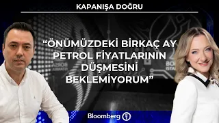 Kapanışa Doğru - "Önümüzdeki Birkaç Ay Petrol Fiyatlarının Düşmesini Beklemiyorum" | 1 Ekim 2026