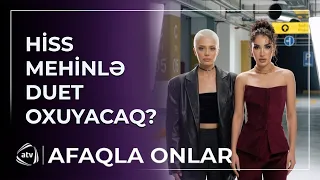 Hiss Mehinlə duet oxuyacaq? / Afaqla onlar