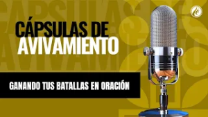 Ganando tus batallas en oración | Cápsulas de Avivamiento | Podcast Cristiano | Avivamiento