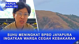 TEMPERATURE RISING: JAYAPURA DISASTER AGENCY WARNS CITIZENS TO PREVENT FIRES