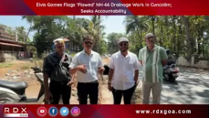 Elvis Gomes Flags ‘Flawed’ NH 66 Drainage Work In Cuncolim; Seeks Accountability