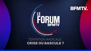 FORUM BFM - Tentation radicale: crise ou bascule?