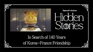 [Diplomat's Archives: Hidden Stories] Ep.60 In Search of 140 Years of Korea-France Friendship