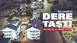 Dalaman'da Tersakan Deresi taştı: Evler ve tarım arazileri su altında kaldı