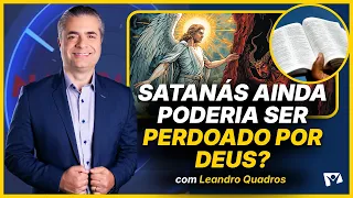 Could Satan Still Be Forgiven by God? - Leandro Quadros