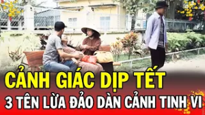 CẢNH GIÁC DỊP TẾT | 3 TÊN LỪA ĐẢO DÀN CẢNH | Phút Giây Cảnh Giác 2026 | Chuyện Cảnh Giác 2026