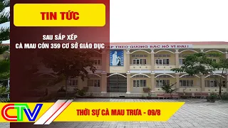 CA MAU NEWS NOON 08/09/2026 | AFTER REORGANIZATION, CA MAU HAS 359 EDUCATIONAL FACILITIES REMAINING