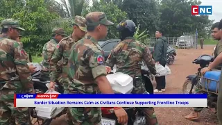 Border Situation in Preah Vihear, Oddar Meanchey Remains Calm as Civilians Supports Frontline Troops