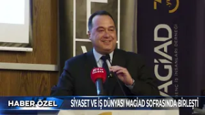 Siyaset ve İş Dünyası MAGİAD Sofrasında Birleşti