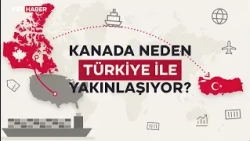 Kanada neden Türkiye ile yakınlaşıyor?