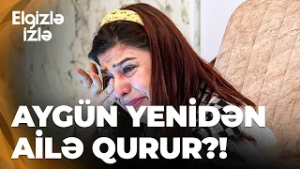 Elgizlə izlə - Aygün dördüncü dəfə kiminlə evlənmək istəyir? - Məni efirdə görüb, bəyənib