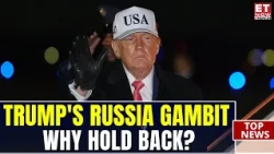Trump's Russia Sanctions Strategy: Pressure On Putin Or Patience? | Watch | Breaking News | ET Now