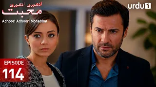 Adhoori Adhoori Mohabbat | Episode 114 | Turkish Drama in Urdu | Güllerin Savaşı